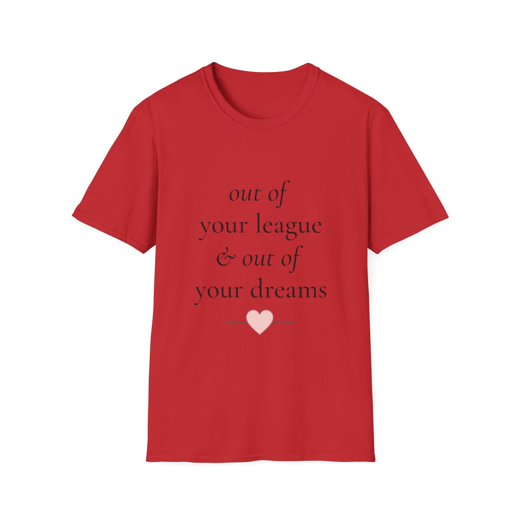 "Out of Your League & Out of Your Dreams" Minimal Script Tee