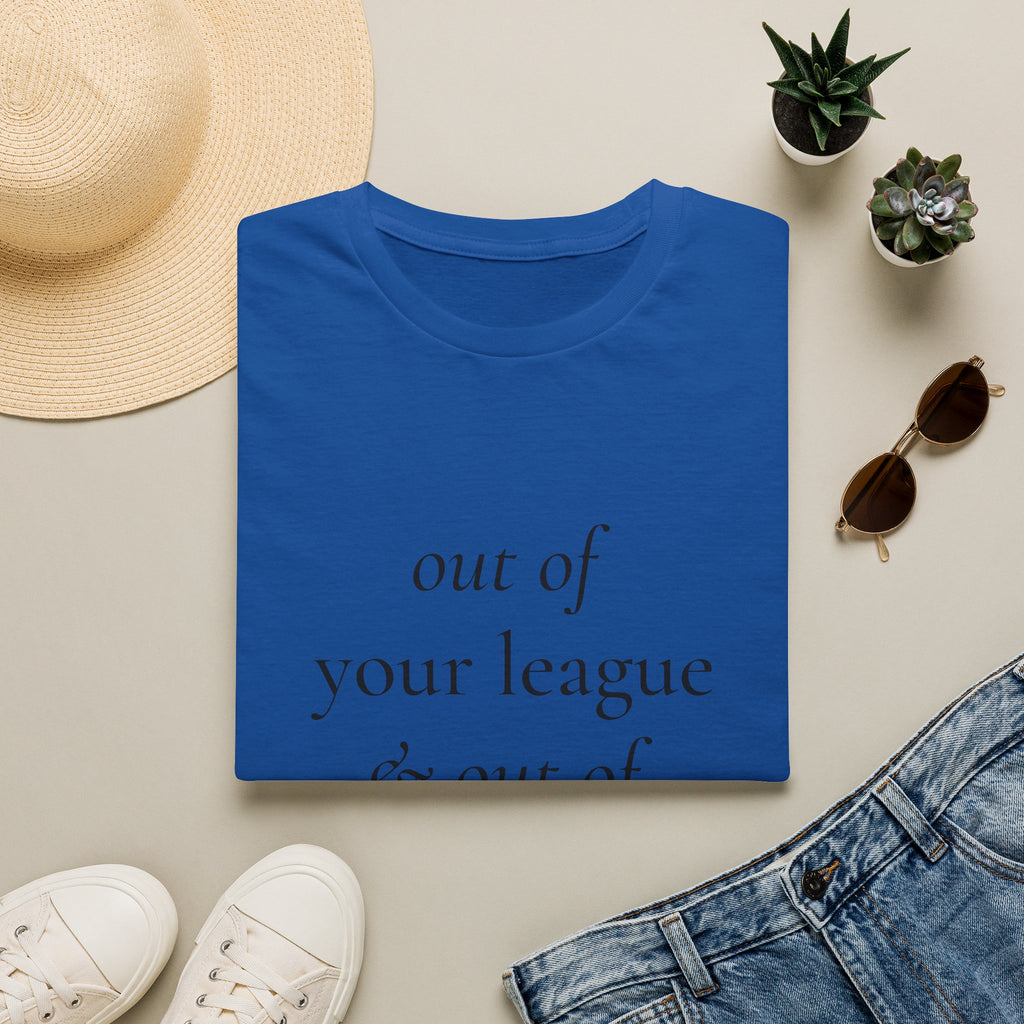 "Out of Your League & Out of Your Dreams" Minimal Script Tee
