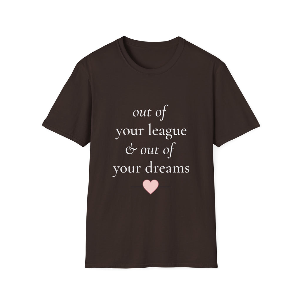 "Out of Your League & Out of Your Dreams" Minimal Script Tee