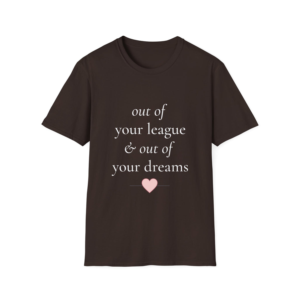 "Out of Your League & Out of Your Dreams" Minimal Script Tee