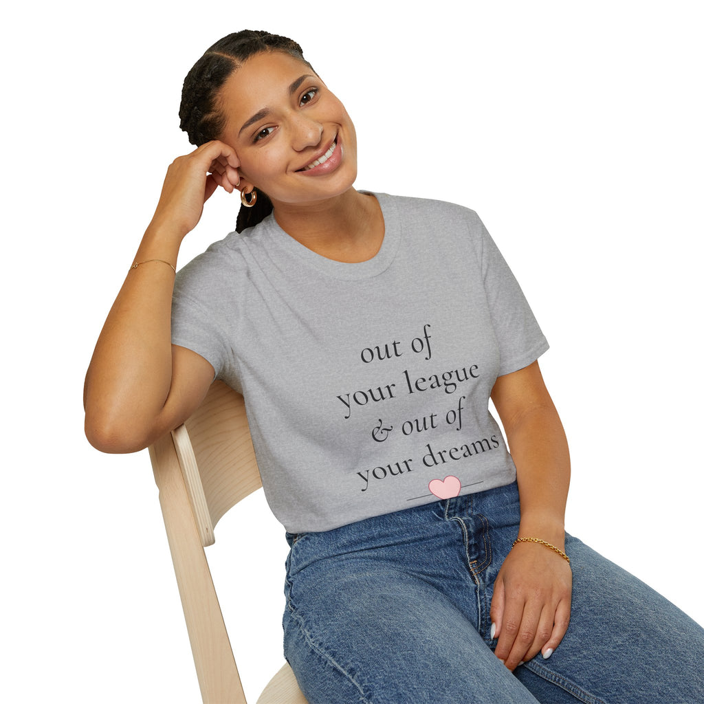"Out of Your League & Out of Your Dreams" Minimal Script Tee