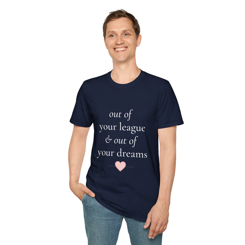 "Out of Your League & Out of Your Dreams" Minimal Script Tee