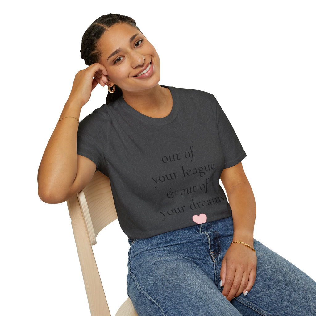 "Out of Your League & Out of Your Dreams" Minimal Script Tee