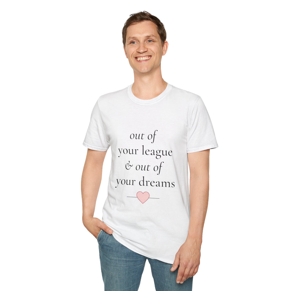 "Out of Your League & Out of Your Dreams" Minimal Script Tee
