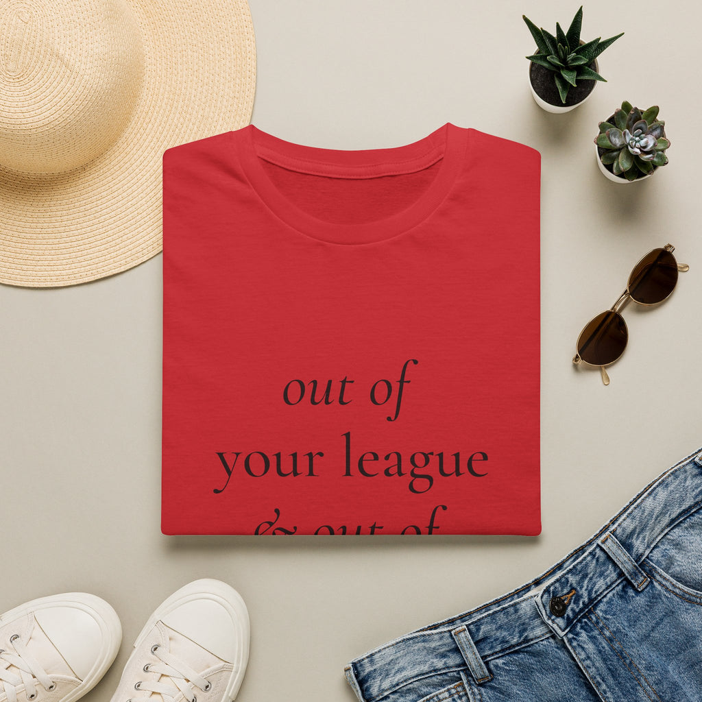 "Out of Your League & Out of Your Dreams" Minimal Script Tee