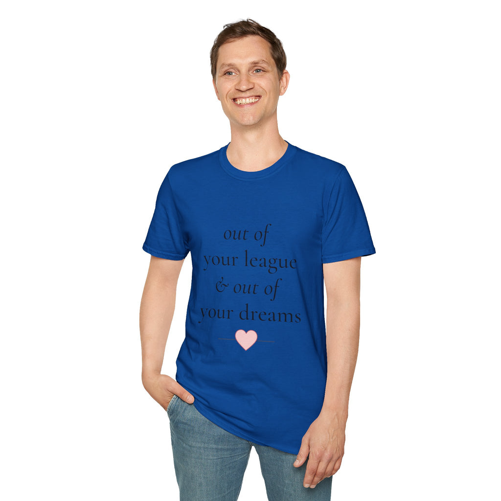 "Out of Your League & Out of Your Dreams" Minimal Script Tee