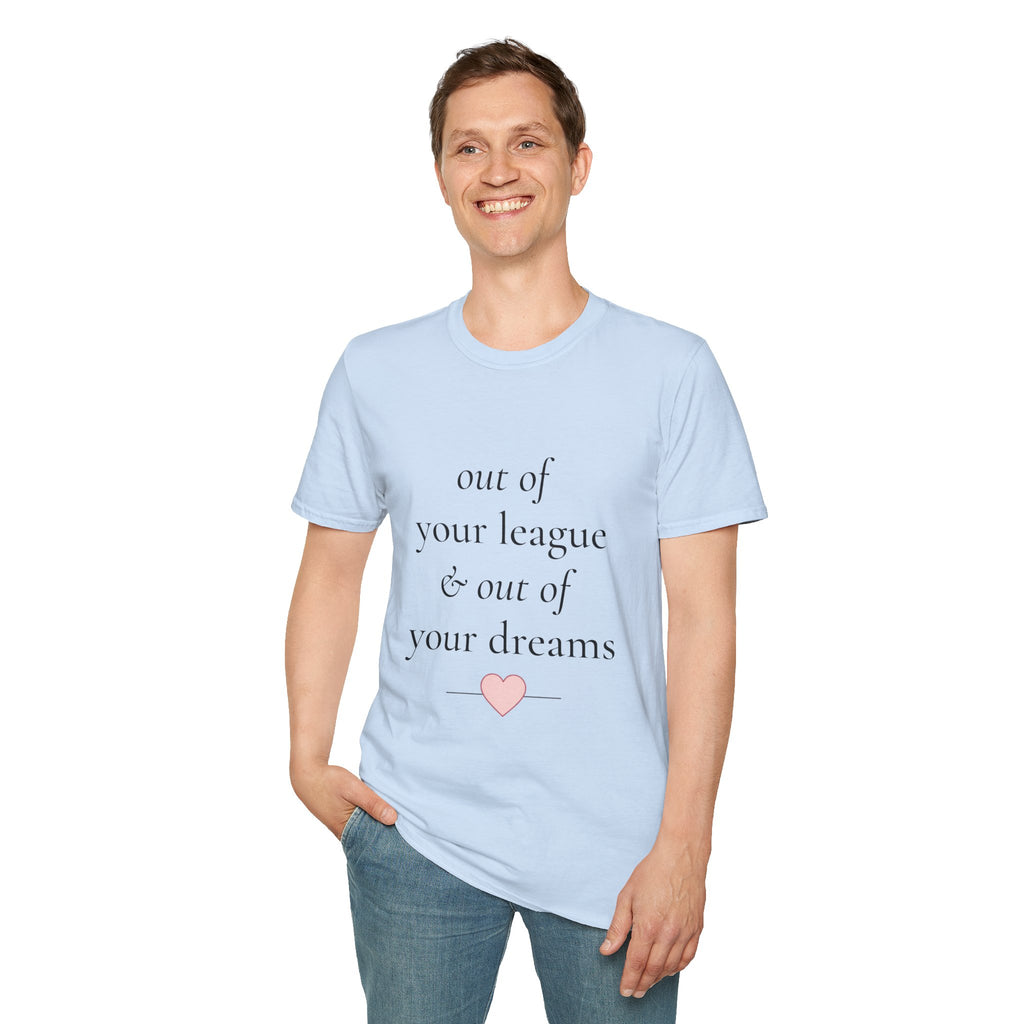 "Out of Your League & Out of Your Dreams" Minimal Script Tee