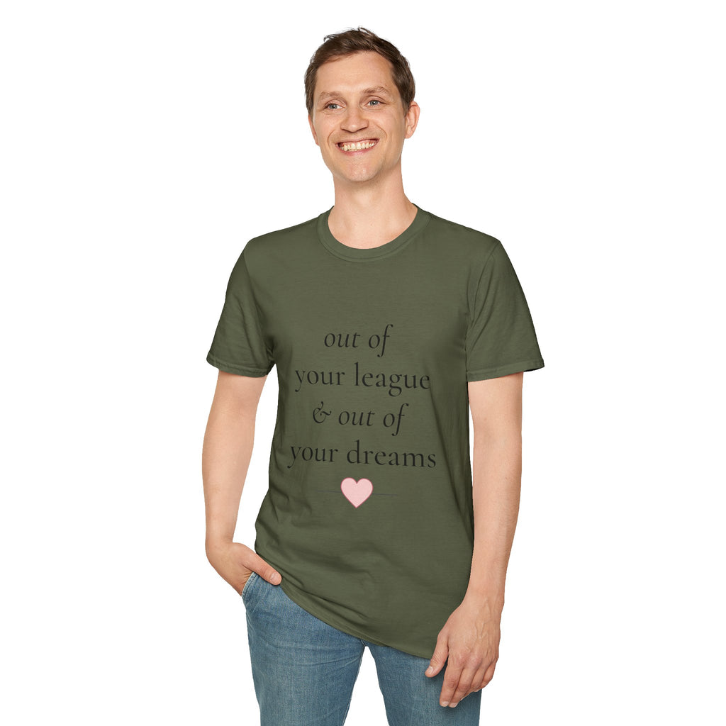 "Out of Your League & Out of Your Dreams" Minimal Script Tee