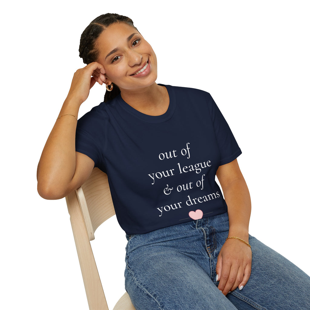 "Out of Your League & Out of Your Dreams" Minimal Script Tee