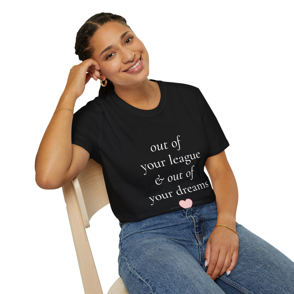 "Out of Your League & Out of Your Dreams" Minimal Script Tee