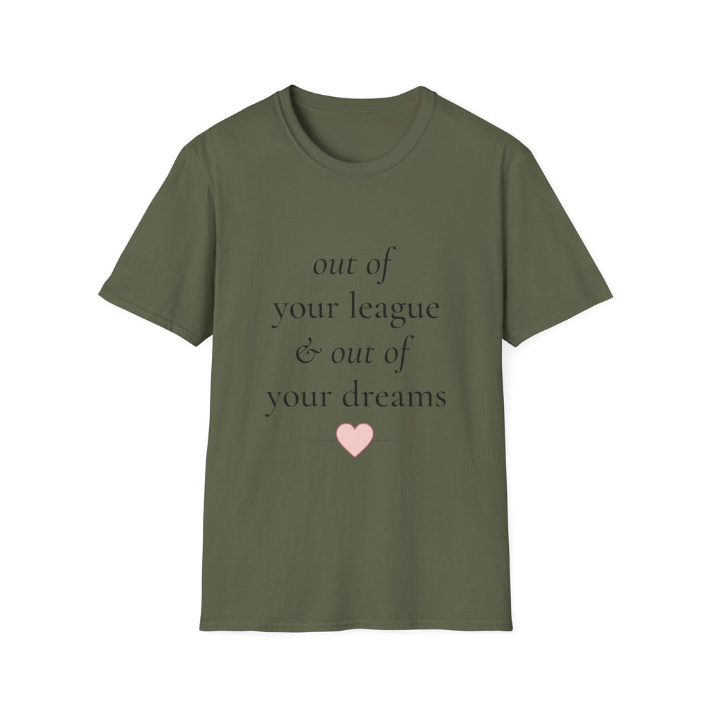 "Out of Your League & Out of Your Dreams" Minimal Script Tee