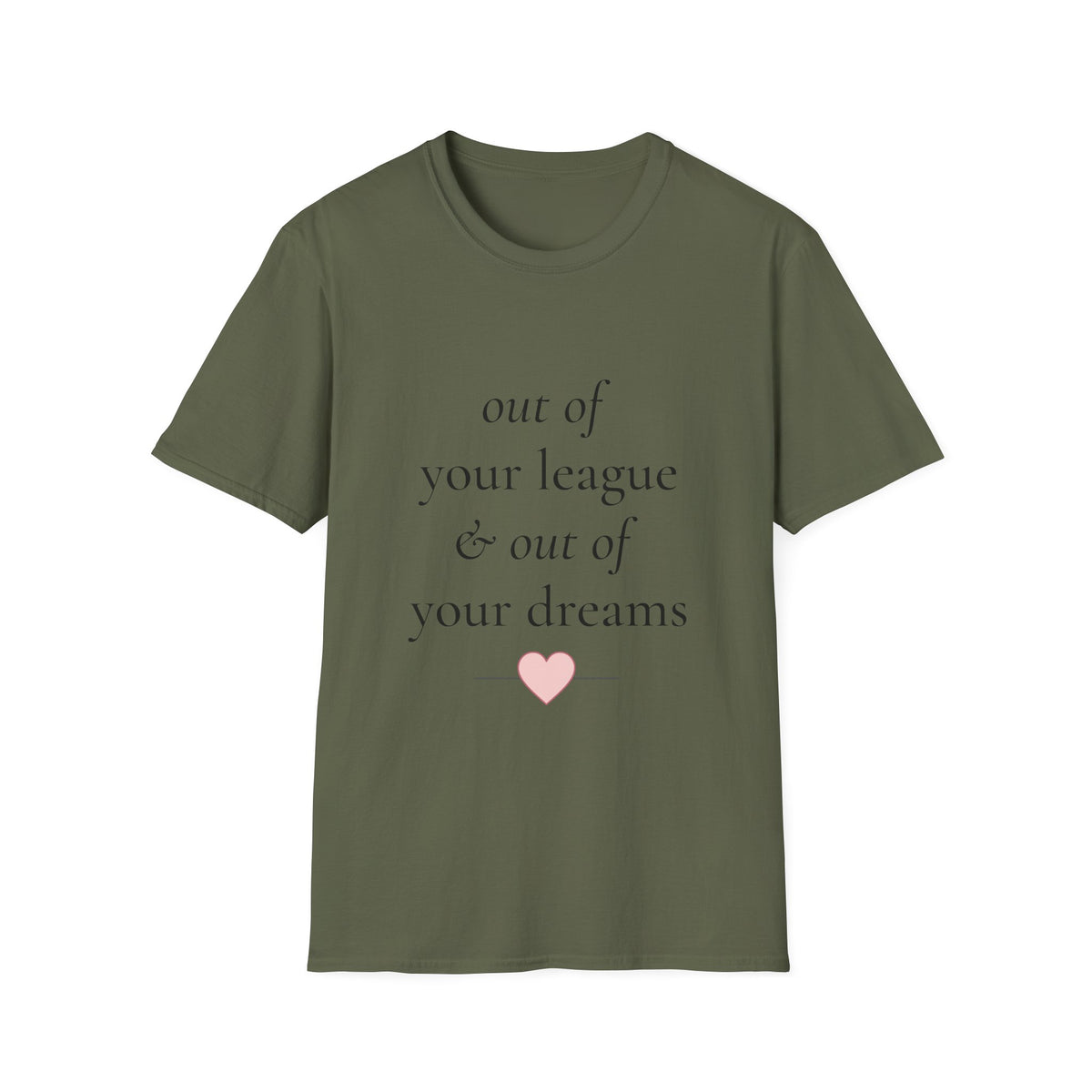 "Out of Your League & Out of Your Dreams" Minimal Script Tee