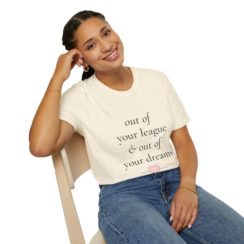"Out of Your League & Out of Your Dreams" Minimal Script Tee