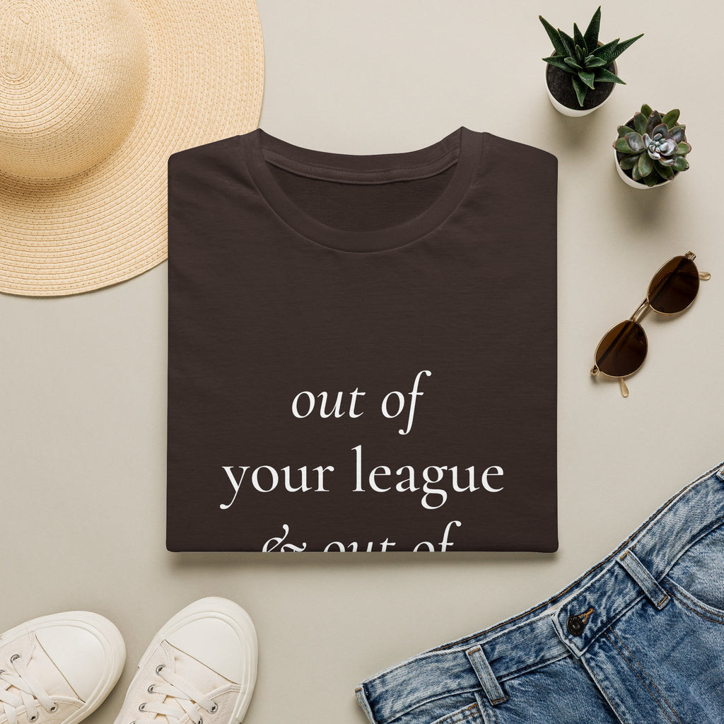 "Out of Your League & Out of Your Dreams" Minimal Script Tee