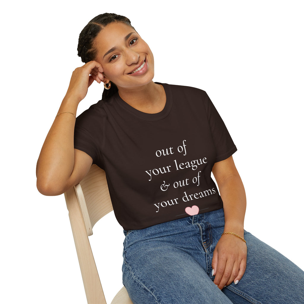 "Out of Your League & Out of Your Dreams" Minimal Script Tee