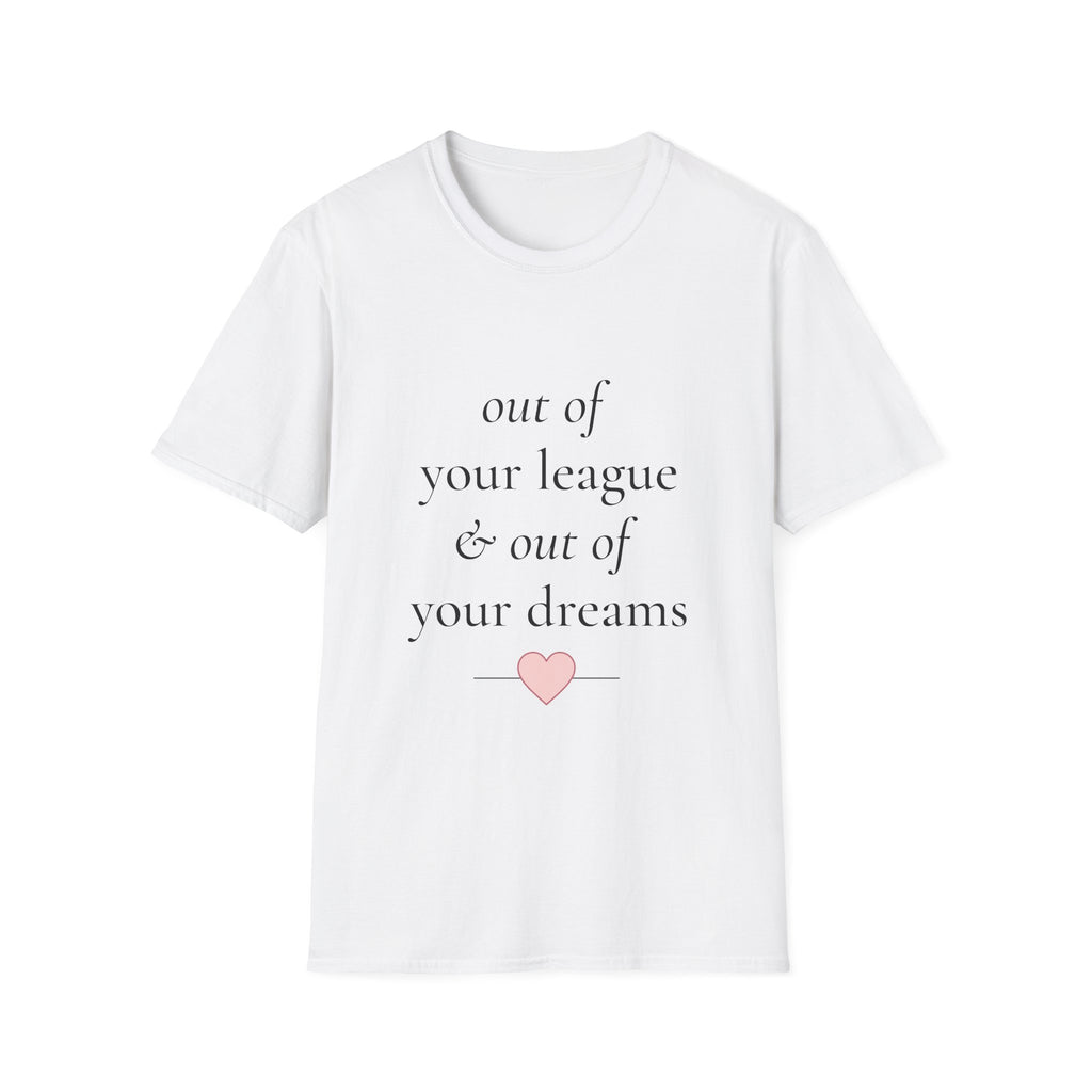 "Out of Your League & Out of Your Dreams" Minimal Script Tee