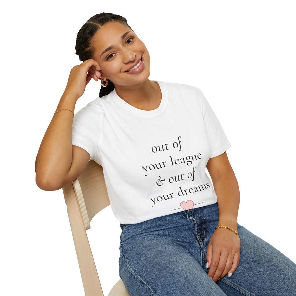 "Out of Your League & Out of Your Dreams" Minimal Script Tee