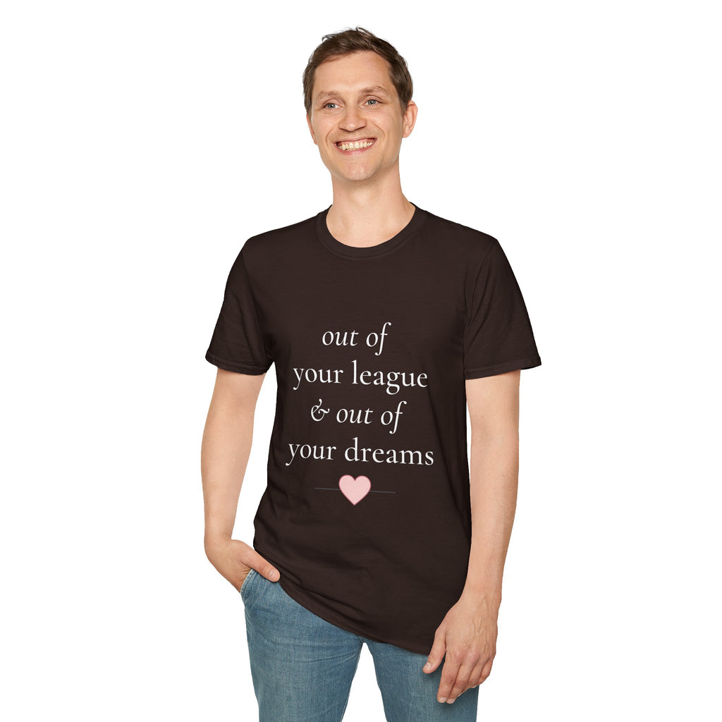 "Out of Your League & Out of Your Dreams" Minimal Script Tee